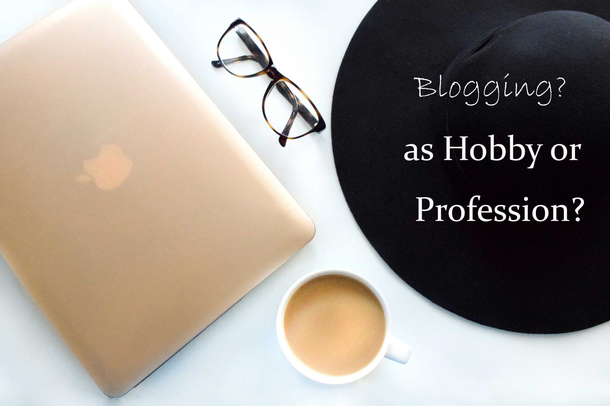 Blogging a Hobby or a Profession and How to Know the Difference?