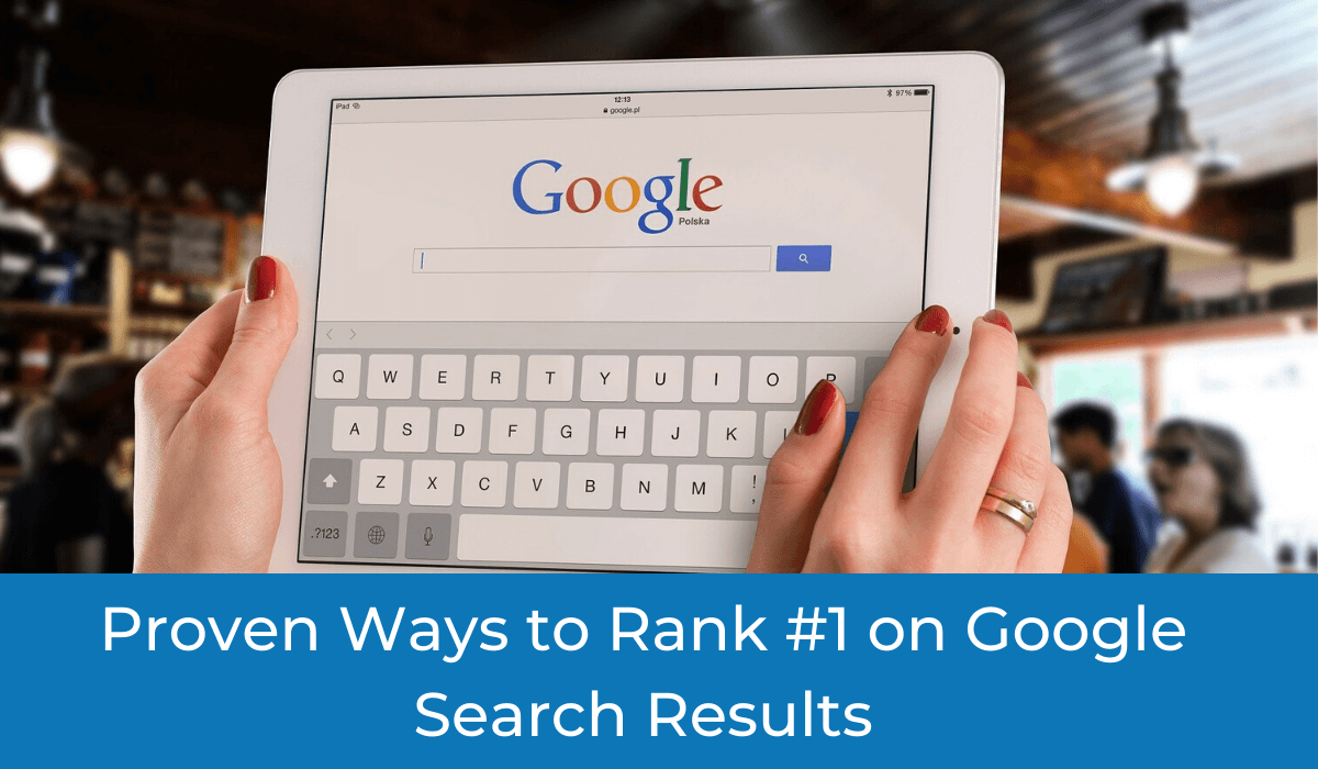 google ranking, how to rank on google, proven ways to rank on google, rank on google, rank website on google, website ranking on serp