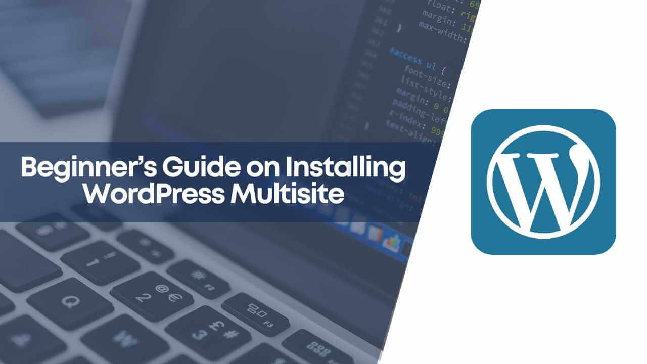 How To Install WordPress Multisite: Beginner's Guide To Easy Setup